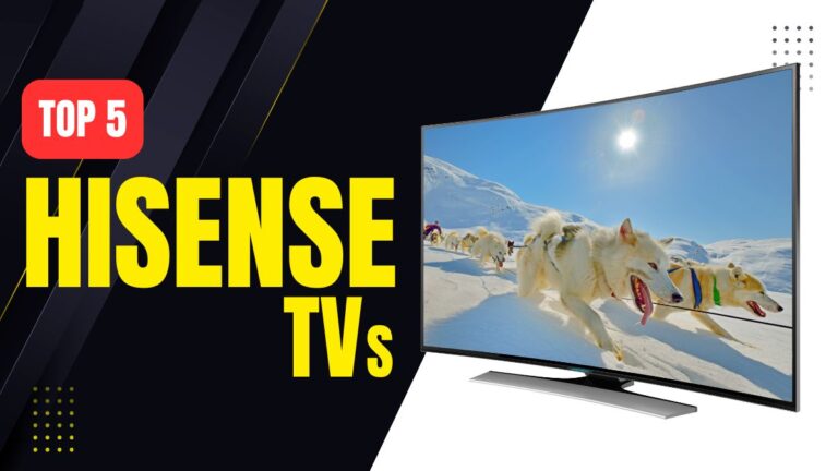 5 Best Hisense TVs A Complete Buying Guide