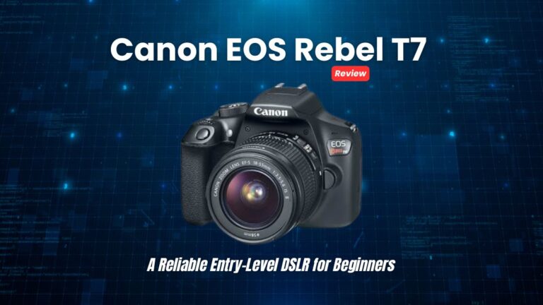 Canon EOS Rebel T7 Review A Reliable Entry-Level DSLR for Beginners