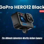 GoPro HERO12 Black Review The Ultimate Adventure-Worthy Action Camera