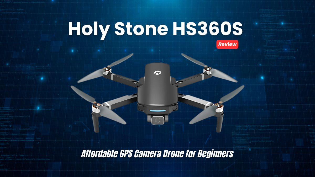 Holy Stone HS360S Drone Review - Affordable GPS Camera Drone for Beginners
