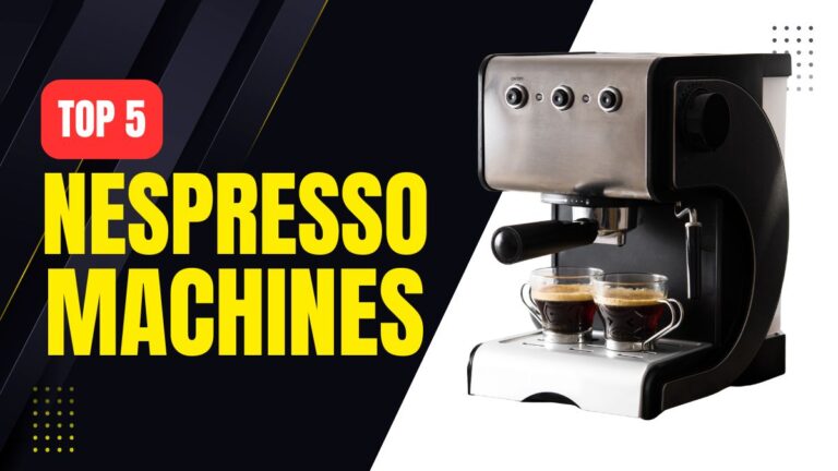 Top 5 Best Nespresso Machines | Ultimate Guide for Coffee Lovers